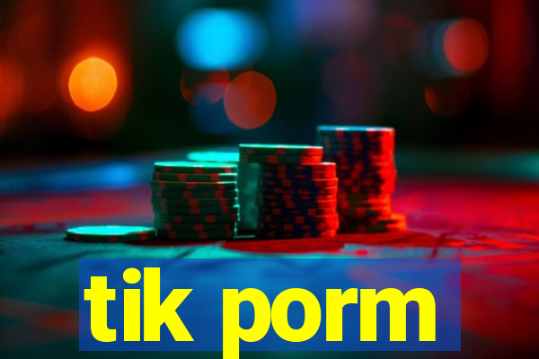 tik porm